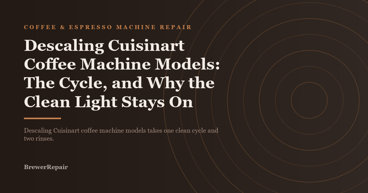 Descaling Cuisinart Coffee Machine Models: The Cycle, and Why the Clean Light Stays On